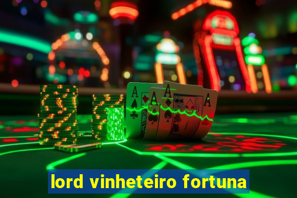 lord vinheteiro fortuna